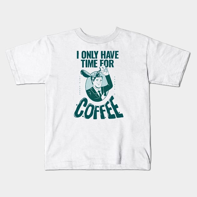 I only have time for coffee Kids T-Shirt by rafaelkoff